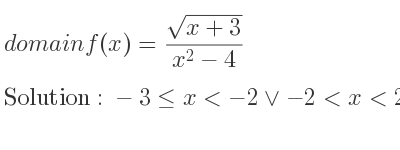 The domain of f(x)=(sqrt(x+3))/(x^2-4) is -3<= x<-2\lor-2<x<2\lor x>2